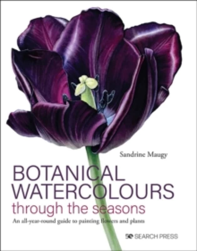 Botanical Watercolours through the seasons : An All-Year-Round Guide to Painting Flowers and Plants Hardback