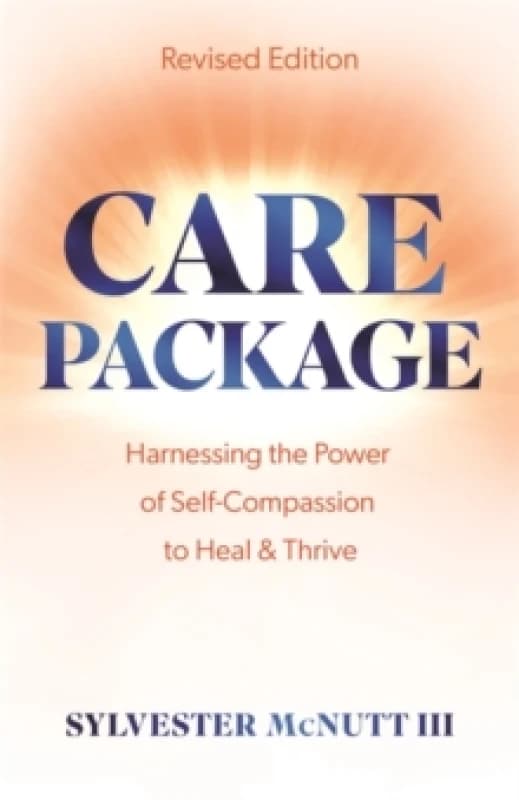 Care Package : Harnessing the Power of Self-Compassion to Heal & Thrive Paperback / softback