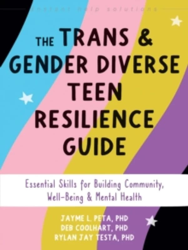 The Trans and Gender Diverse Teen Resilience Guide : Essential Skills for Building Community, Well-Being, and Mental Health Paperback / softback