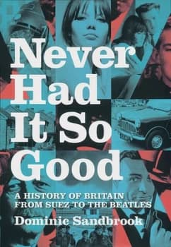 Never Had It so Good by Dominic Sandbrook Hardback