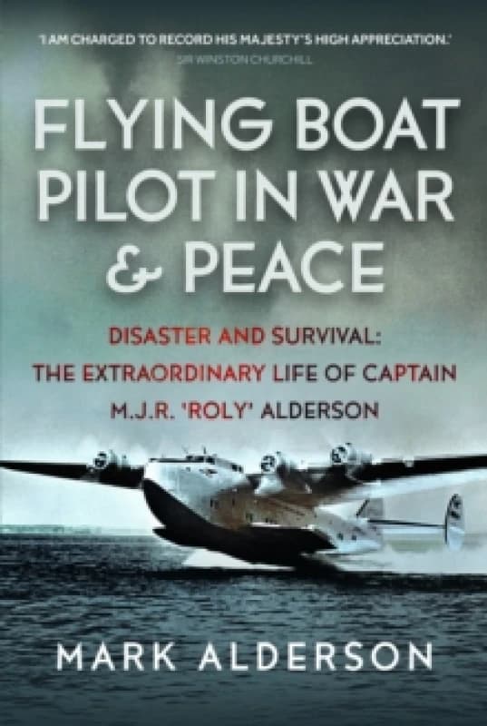 Flying Boat Pilot in War and Peace. Hardback. By Mark Alderson Books
