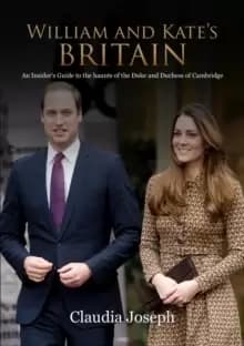 William and Kate's Britain : A Unique Guide to the Haunts of the Duke and Duchess of Cambridge