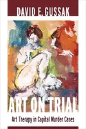 art on trial art therapy in capital murder cases