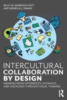Intercultural Collaboration by Design : Drawing from Differences, Distances, and Disciplines Through Visual Thinking