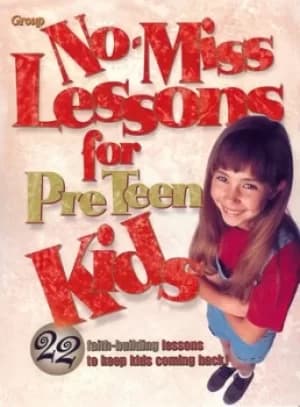 No-miss lessons for preteen kids by Group Publishing