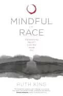 mindful of race transforming racism from the inside out