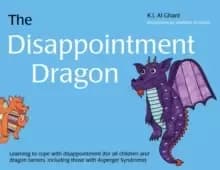 The Disappointment Dragon : Learning to Cope with Disappointment (for All Children and Dragon Tamers, Including Those with Asperger Syndrome)