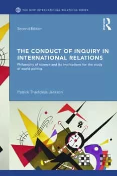 The Conduct of Inquiry in International RelationsPhilosophy of Science and Its Implications for the Study of World Politics