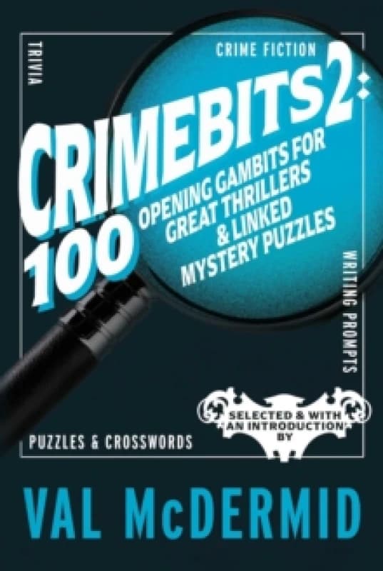 CrimeBits 2: 100 Opening Gambits for Great Thrillers & Linked Mystery Puzzles : Selected & with an Introduction by Val McDermid Paperback / softback