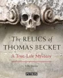 The Relics of Thomas Becket : A True-Life Mystery