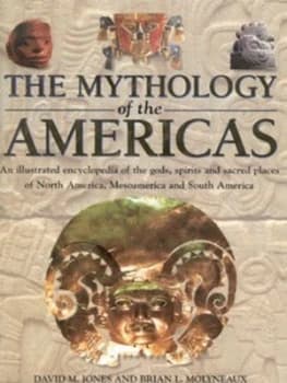 The Mythology of the Americas by David M Jones and Brian Molyneaux Hardback