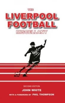 The Liverpool Football Miscellany by John White Hardback