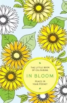 The Little Book of Colouring: In Bloom : Peace in Your Pocket