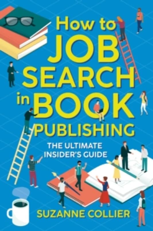 How to Job Search in Book Publishing : The Ultimate Insider's Guide Paperback / softback
