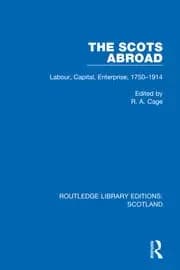 The Scots Abroad Labour Capital Enterprise 1750-1914