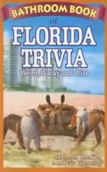 Bathroom Book of Florida Trivia : Weird, Wacky and Wild