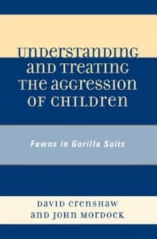 Understanding and Treating the Aggression of Children by David a Crenshaw Hardback