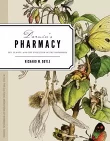 Darwins Pharmacy : Sex, Plants, and the Evolution of the Noosphere