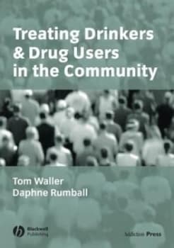 Treating Drinkers and Drug Users in the Community by Tom Waller Book