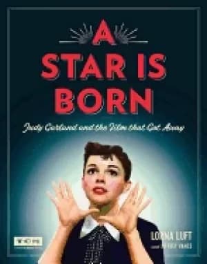 star is born judy garland and the film that got away
