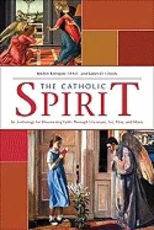 catholic spirit an anthology for discovering faith through literature art f