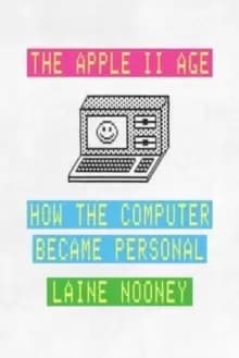 The Apple II Age : How the Computer Became Personal