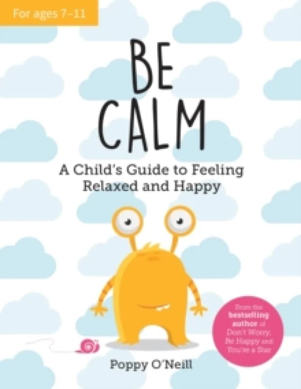 Be Calm : A Child's Guide to Feeling Relaxed and Happy Paperback / softback