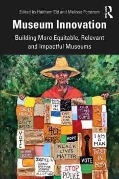 Museum InnovationBuilding More Equitable Relevant and Impactful Museums