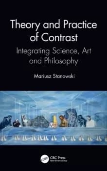 Theory and Practice of Contrast : Integrating Science, Art and Philosophy