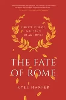 The Fate of Rome : Climate, Disease, and the End of an Empire