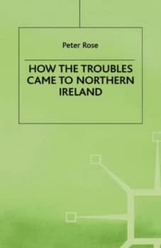 How the Troubles Came to Northern Ireland by P. Rose Hardback