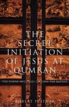The Secret Initiation of Jesus at Qumran by Robert Feather Paperback