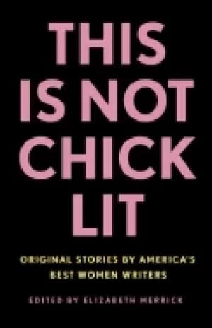 this is not chick lit original stories by americas best women writers