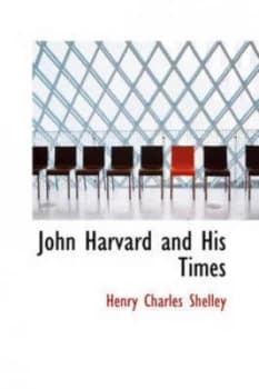 John Harvard and His Times by Henry Charles Shelley Hardback