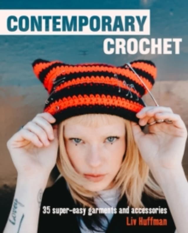 Contemporary Crochet : 35 Super-Easy Garments and Accessories Hardback