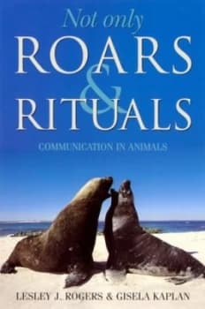 Not Only Roars and Rituals by Lesley J Rogers and Gisela Kaplan Paperback