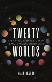 Twenty Worlds : The Extraordinary Story of Planets Around Other Stars