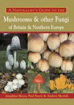 Naturalists Guide to the Mushrooms and Other Fungi of Britain and Northern by Andrew Merrick Paperback