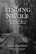 finding nicole a true story of love loss betrayal fear and hope