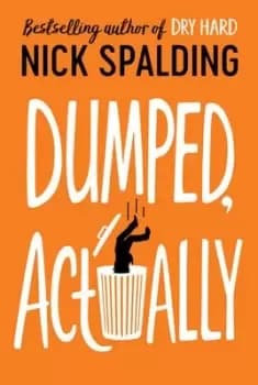 Dumped Actually by Nick Spalding