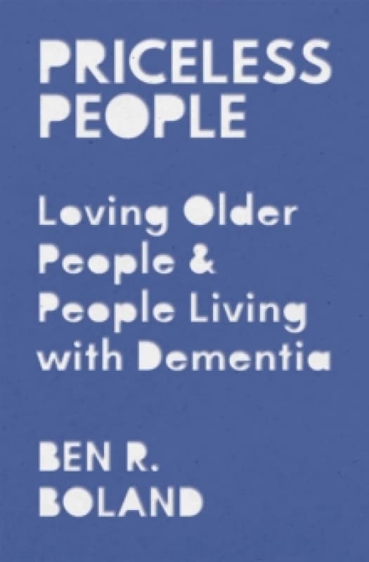 Priceless People : Loving Older People and People Living with Dementia Paperback / softback