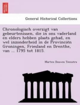 Chronologisch Overzigt Van Gebeurtenissen Die in Ons Vaderland En Elders H by Marten Douwes Teenstra Paperback
