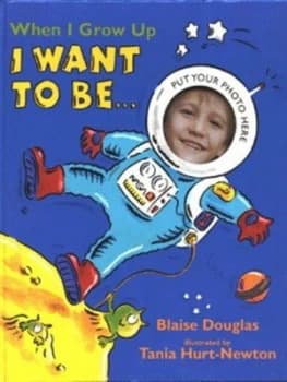 When I Grow up I Want to Be by Blaise Douglas and Tania Hurt-Newton Hardback