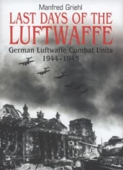 Last Days of the Luftwaffe by Manfred Griehl Hardback