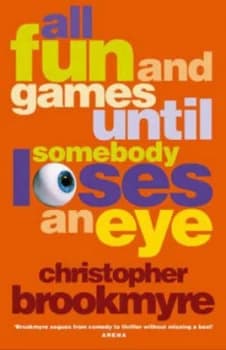 All Fun and Games until Somebody Loses an Eye by Christopher Brookmyre Paperback