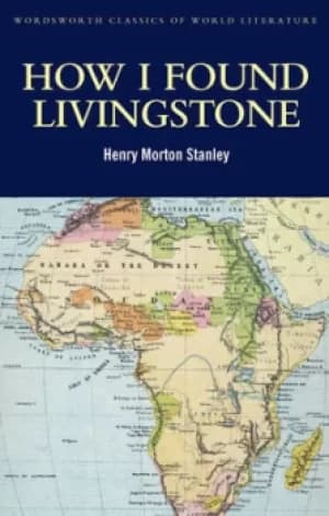 How I found Livingstone by Henry Stanley