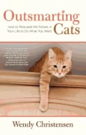 outsmarting cats how to persuade the felines in your life to do what you wa