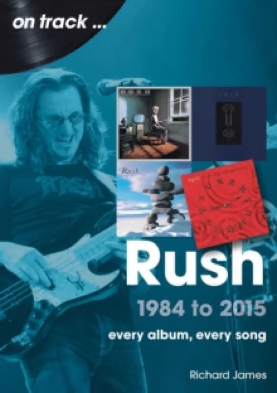 Rush 1984 to 2015 On Track : Every Album, Every Song Paperback / softback