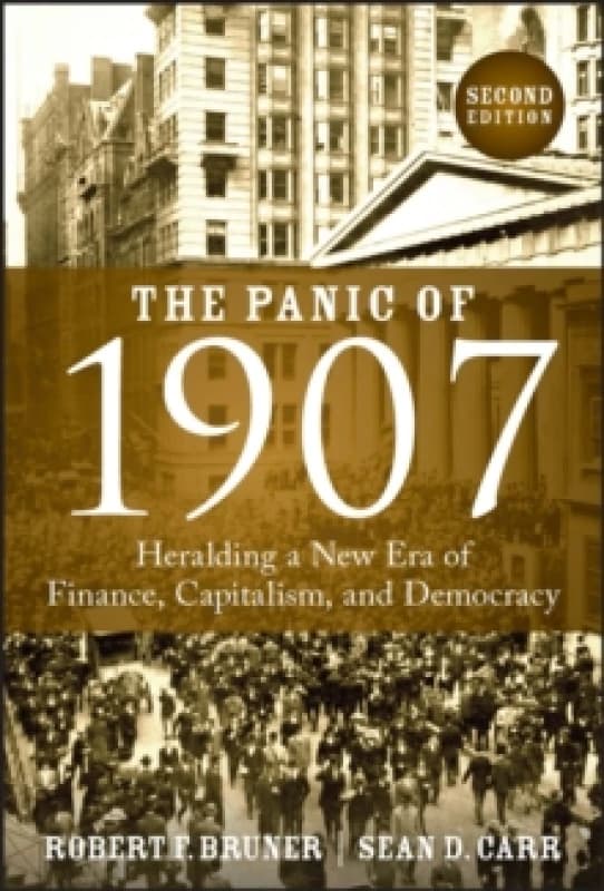 The Panic of 1907 : Heralding a New Era of Finance, Capitalism, and Democracy Hardback
