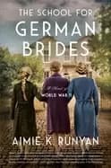 school for german brides a novel of world war ii